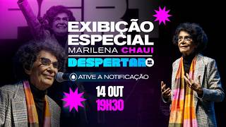 EXIBIÇÃO ESPECIAL: MARILENA CHAUI NO DESPERTAR - 14/10 ÀS 19H30