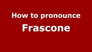 How to pronounce Frascone