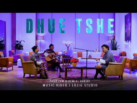 DHUE TSHE/ Hemlal darjee / Phub Zam Bhutanese latest song