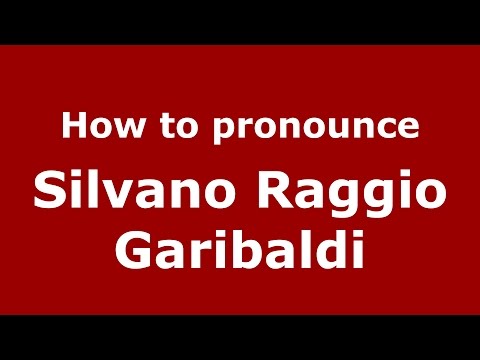 How to pronounce Silvano Raggio Garibaldi (Italian/Italy)  - PronounceNames.com
