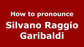 How to pronounce Silvano Raggio Garibaldi