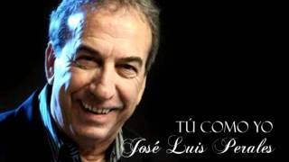 JOSÉ LUIS PERALES - TÚ COMO YO