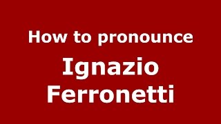 How to pronounce Ignazio Ferronetti