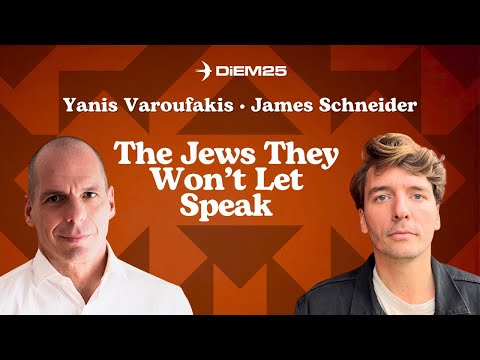 The Jews They Won’t Let Speak | Yanis Varoufakis & James Schneider