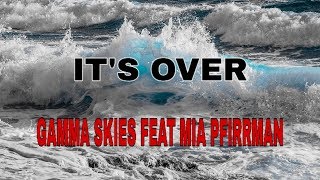 It&#39;s Over - Gamma Skies Feat Mia Pfirrman