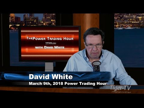 March 9th Power Trading Hour with David White on TFNN - 2018