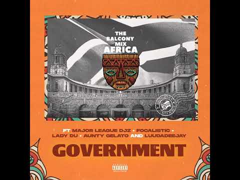 Government Balcony Mix Africa - Major League Djz · Lady Du · Focalistic · LuuDadeejay · Aunty Gelato