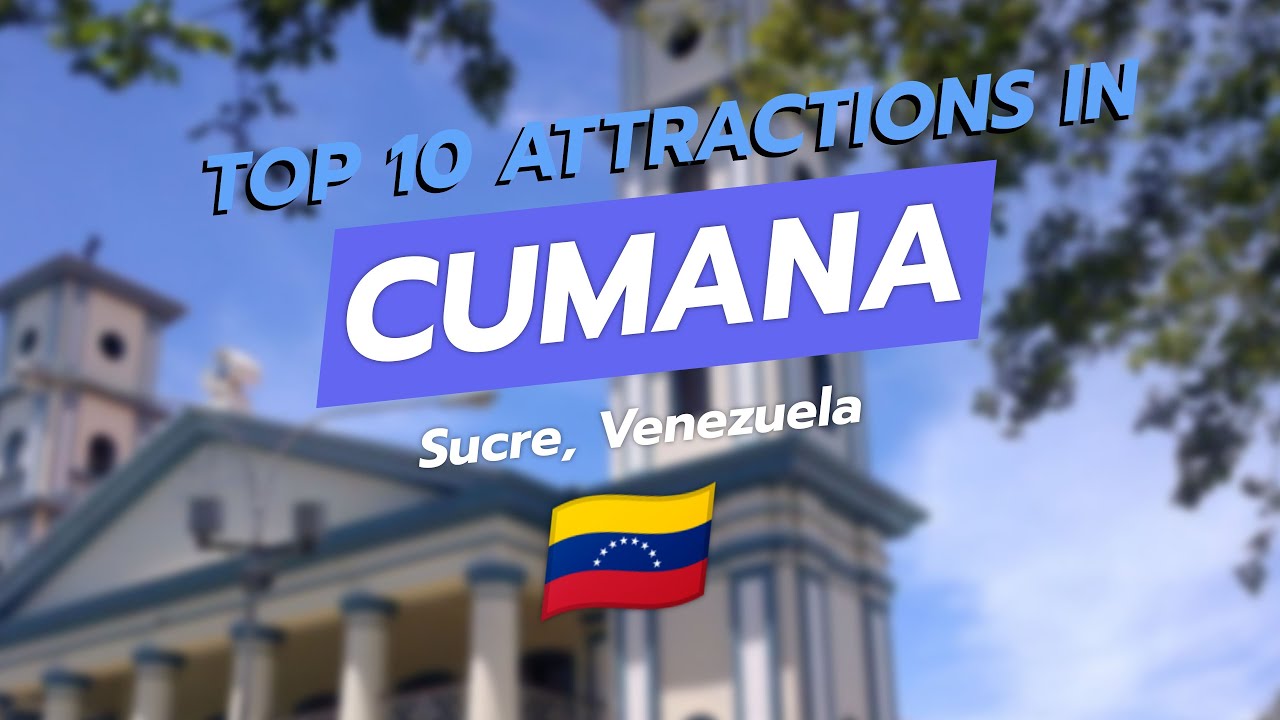 Top 10 Attractions in Cumana, Sucre, Venezuela 🌍✨