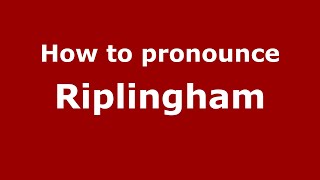 How to pronounce Riplingham