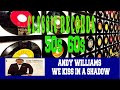 ANDY WILLIAMS - WE KISS IN A SHADOW