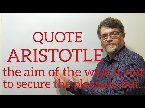 English Tutor Nick P Quotes (191) Aristotle -  The Aim of the Wise Is Not To Secure Pleasure But ...