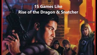 15 Games Like Rise of the Dragon & Snatcher