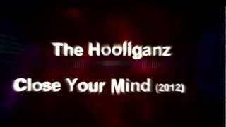 The Hooliganz - Close Your Mind (2012 Edit)