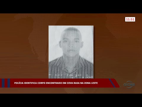 Polícia identifica corpo encontrado em cova rasa na zona leste 20 04 2023