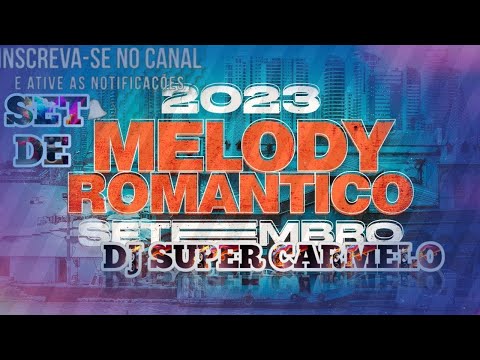 SET MELODY ROMÂNTICO SETEMBRO 2023 DJ SUPER CARMELO O GAROTO DAS MARCANTES
