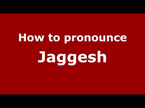 How to pronounce Jaggesh