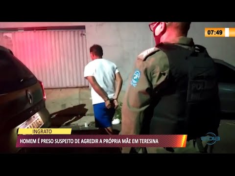 Homem é preso acusado de agredir a própria mãe em Teresina 07 07 2021