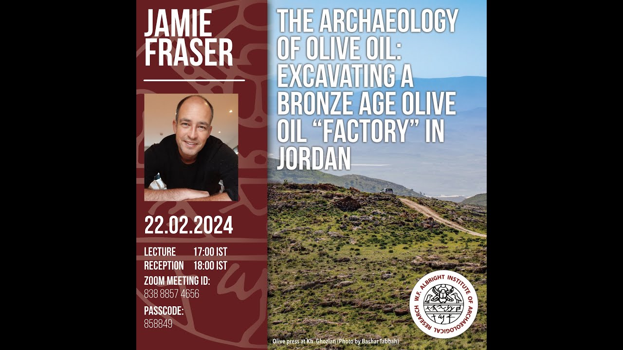 Jamie Fraser -  The Archaeology of Olive Oil: Excavating a Bronze Age Olive Oil “Factory” in Jordan