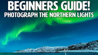BEST Settings for Northern Lights lights Photography | Beginners Guide