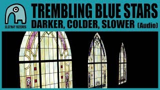 TREMBLING BLUE STARS - Darker, Colder, Slower [Audio]