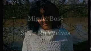SI TU NO VUELVES Miguel Bosé
