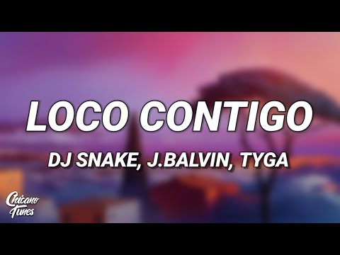 DJ Snake, J Balvin, Tyga - Loco Contigo (Letra/Lyrics)