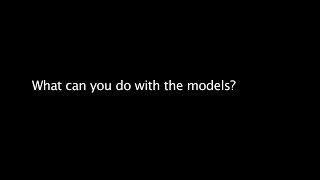 What can you do with the models?