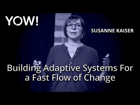 Building Adaptive Systems For a Fast Flow of Change • Susanne Kaiser • YOW! 2020