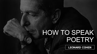 Leonard Cohen - How to speak poetry (spoken)