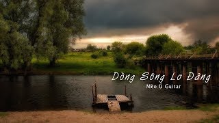 DÒNG SÔNG LƠ ĐÃNG (St Việt Anh) | MÈO Ú GUITAR SOLO