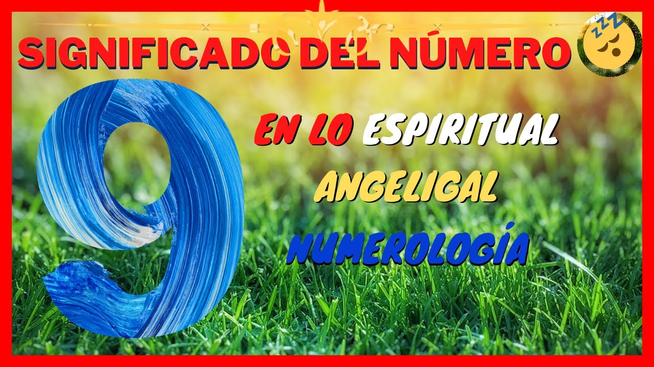 Cual es el significado del numero 9 en lo ESPIRITUAL | NUMEROLOGIA | ANGELICAL | BIBLIA | AMOR