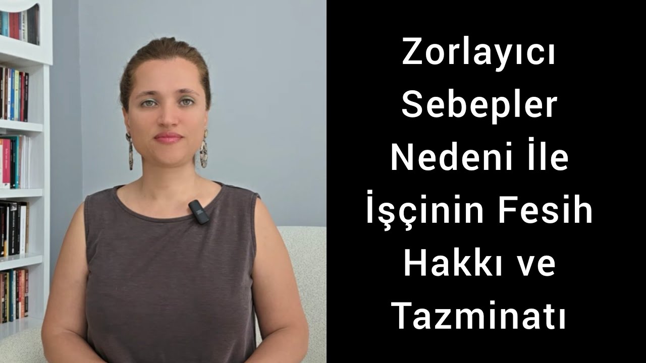 Zorlayıcı Sebepler Nedeni İle İşçinin Haklı Feshi ve Tazminatı