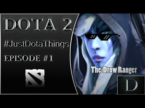 Dota 2 #JustDotaThings Ep. 1: The Drow Ranger