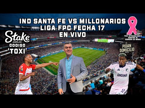 IND SANTA FE VS MILLONARIOS EN VIVO DESDE EL CAMPÍN. LIGA FPC FECHA 17 POR TOXI STREAM RADIO