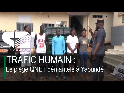 TRAFIC HUMAIN : Le piège QNET démantelé à Yaoundé