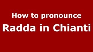 How to pronounce Radda In Chianti