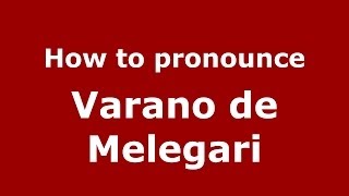 How to pronounce Varano De Melegari