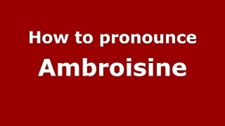 How to pronounce Ambroisine