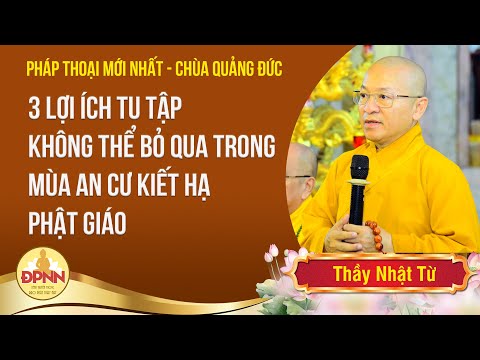 Ba điểm son trong mùa an cư theo truyền thống của Đạo Phật - Thầy Nhật Từ