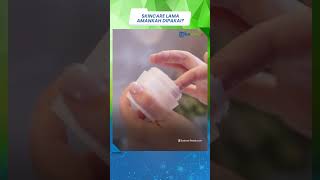 Skincare Lama, Masih Amankah Dipakai? Berikut Penjelasan Dokter Kulit yang Berbasis di AS