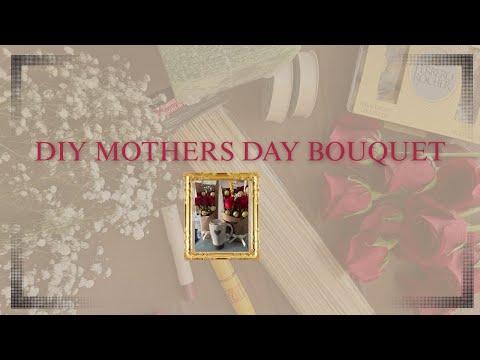 DIY Bouquet for Mother day !