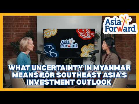What Uncertainty in Myanmar Means for Southeast Asia’s Investment Outlook | Asia Forward | Episode 2
