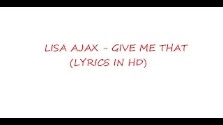 Lisa Ajax - Give me that (Lyrics in HD)