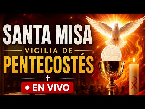 SANTA MISA VIGILIA DE PENTECOSTES EN VIVO