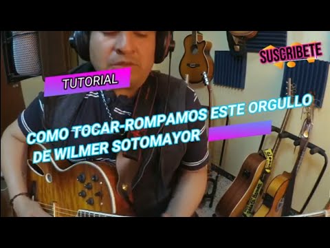 ROMPAMOS ESTE ORGULLO ( TUTORIAL ) WILMER SOTOMAYOR