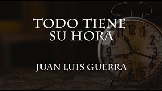 Todo tiene su hora - Juan Luis Guerra [Letra]