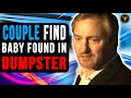 Couple Find Baby Found In Dumpster Watch What Happens