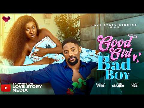 GOOD GIRL, BAD BOY | SONIA UCHE, JOHN EKANEM, STAN NZE IN LATEST NOLLYWOOD LOVE MOVIE (2026)