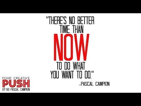 Pascal Campion: Discover WHO YOU ARE and then BE YOURSELF! [Your Creative Push Ep 60]
