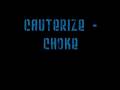 Cauterize - Choke 